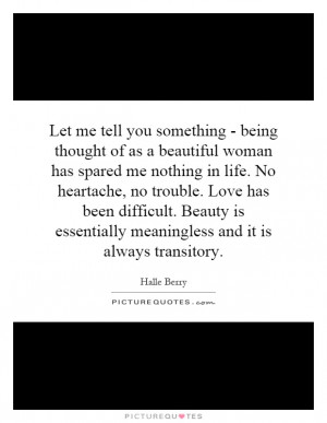 Let me tell you something - being thought of as a beautiful woman has ...