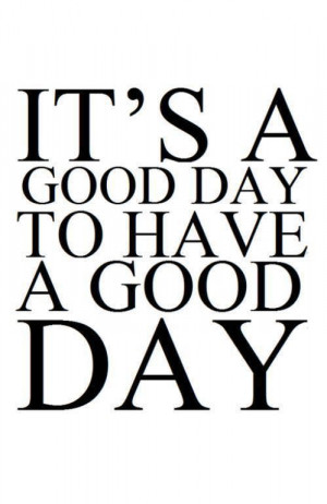 17. It’s a good day to have a good day!