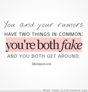 You and your rumors have two things in common: you're both fake ...