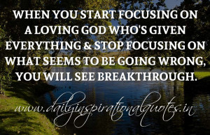 When you start focusing on a loving God who's given everything & stop ...