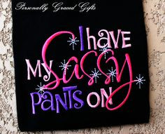 have my SASSY Pants on Girls Custom Embroidered Saying Funny Kids ...