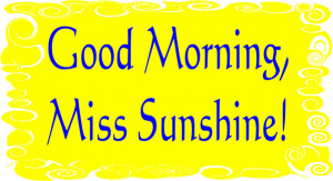 Good Morning Miss Sunshine!