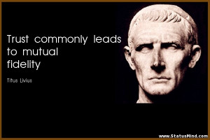 ... leads to mutual fidelity - Titus Livius Quotes - StatusMind.com