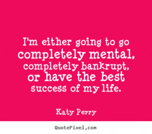 ... life katy perry more success quotes love quotes friendship quotes