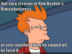 Not sure if rerun of Rob Dyrdek's Ridiculousness or just another thing ...