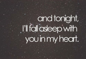 and tonight, I'll fall asleep with you in my heart.