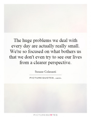 ... even try to see our lives from a clearer perspective Picture Quote #1