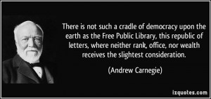 ... , nor wealth receives the slightest consideration. - Andrew Carnegie