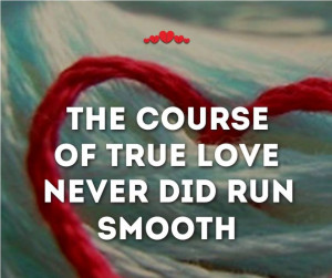 The-course-of-true-love-never-did-run-smooth-William-Shakespeare