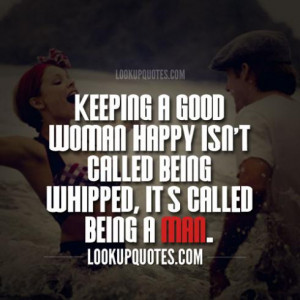 Quotes About Being A Good Woman Real man quotes