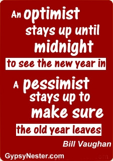 An optimist stays up until midnight to see the new year in. A ...