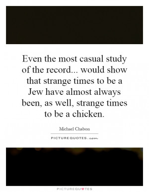 Even the most casual study of the record... would show that strange ...