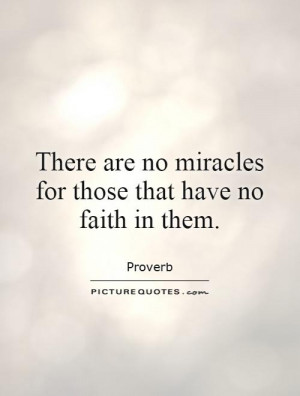 ... are no miracles for those that have no faith in them Picture Quote #1