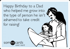 Happy Birthday to a Dad who helped me grow into the type of person ...