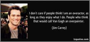 quote-i-don-t-care-if-people-think-i-am-an-overactor-as-long-as-they ...