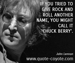 quotes - If you tried to give rock and roll another name, you might ...