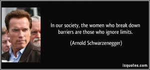 In our society, the women who break down barriers are those who ignore ...