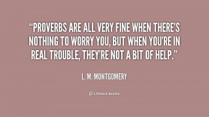 quote-L.-M.-Montgomery-proverbs-are-all-very-fine-when-theres-177552 ...