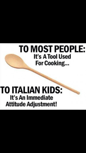 That's funny... my husbands mom is Italian and used this. The boys ...