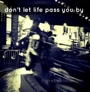 dont let life pass you by quote