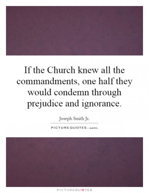 If the Church knew all the commandments, one half they would condemn ...