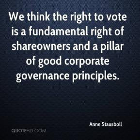 We think the right to vote is a fundamental right of shareowners and a ...