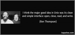 ... and simple interface: open, close, read, and write. - Ken Thompson