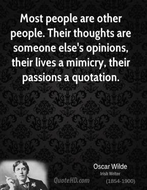 Oscar Wilde - Most people are other people. Their thoughts are someone ...