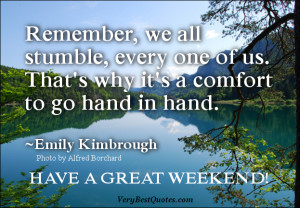 Good Morning quotes, have a great weekend, go hand in hand. ~Emily ...