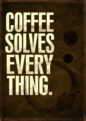 coffee solves everything