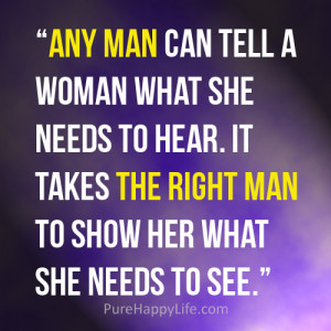 Relationship Quote: Any man can tell a woman what she needs to hear ...