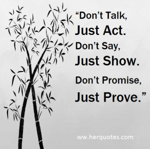 Talk To Her Quotes don't talk, just act. don't