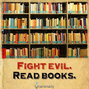 Fight evil - read books!