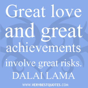 quotes, risk quotes, Great love and great achievements involve great ...