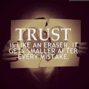 Trust is like an eraser...
