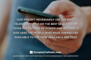 God doesn't necessarily use the most talented people or the best ...