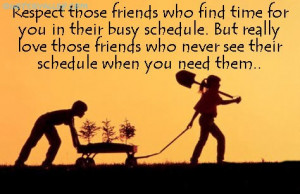 Respect Those Friends Who Find Time For You In Their Busy Schedule