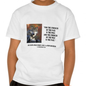 Rudyard Kipling Strength Of the Pack Wolf Quote Tee Shirts