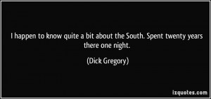 ... about the South. Spent twenty years there one night. - Dick Gregory