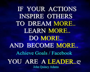 If your actions inspire others to dream more...