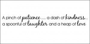 Pinch of Patience, A Dash of Kindness, A Spoonful of Laughter and a ...