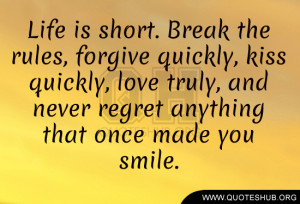 Break the rules, forgive quickly, kiss quickly, love truly, and never ...