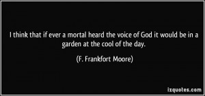 ... it would be in a garden at the cool of the day. - F. Frankfort Moore