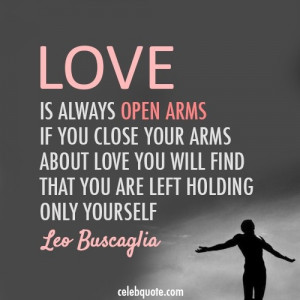 Love is always open arms.