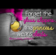 ... the glass slippers, this princess wears cleats #softball quote More