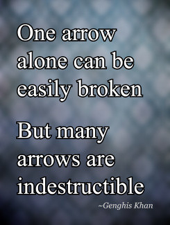 One arrow alone can be easily brokenBut many arrows are indestructible ...