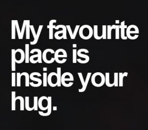 my favorite place is inside your hug