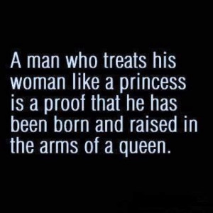 Treat her like a princess...
