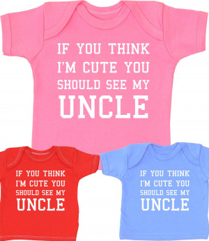 Funny Baby Bodysuit "If you think I'm Cute see my Uncle" Babygrow Niece Nephew 