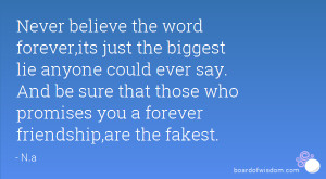 Never believe the word forever,its just the biggest lie anyone could ...